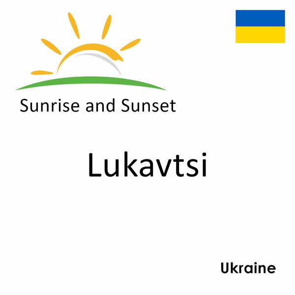 Sunrise and sunset times for Lukavtsi, Ukraine