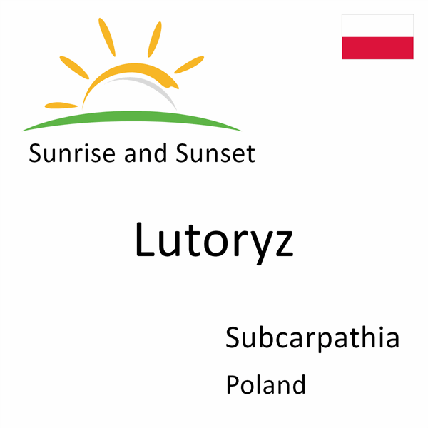Sunrise and sunset times for Lutoryz, Subcarpathia, Poland