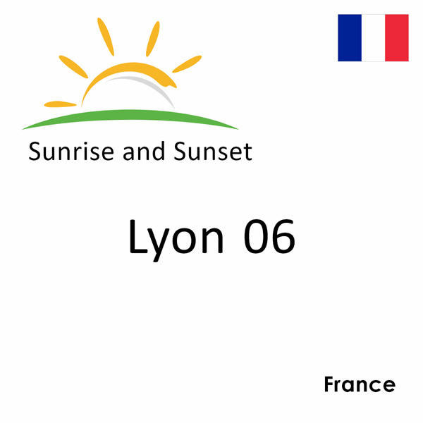Sunrise and sunset times for Lyon 06, France