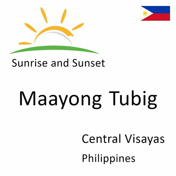 Sunrise and sunset times for Maayong Tubig, Central Visayas, Philippines