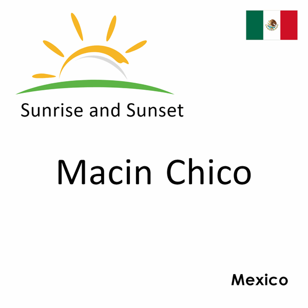Sunrise and sunset times for Macin Chico, Mexico