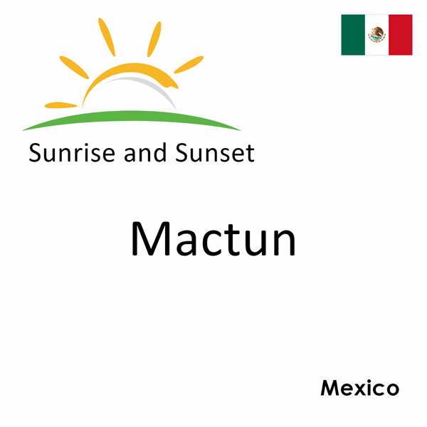 Sunrise and sunset times for Mactun, Mexico