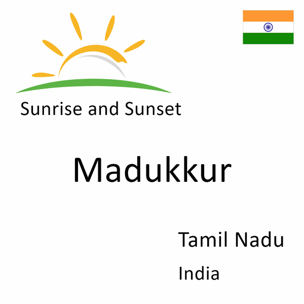 Sunrise and sunset times for Madukkur, Tamil Nadu, India