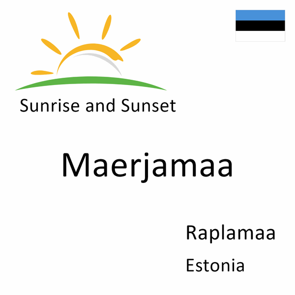 Sunrise and sunset times for Maerjamaa, Raplamaa, Estonia