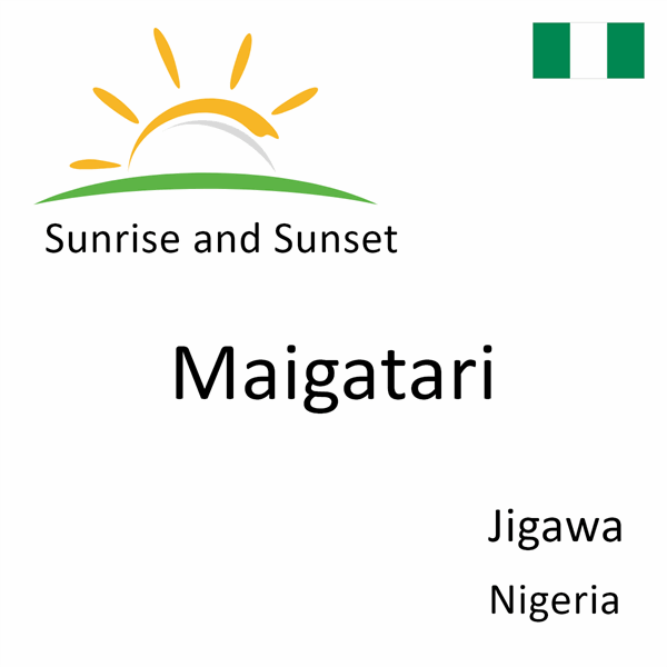 Sunrise and sunset times for Maigatari, Jigawa, Nigeria
