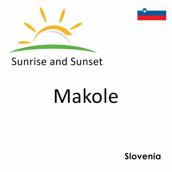 Sunrise and sunset times for Makole, Slovenia