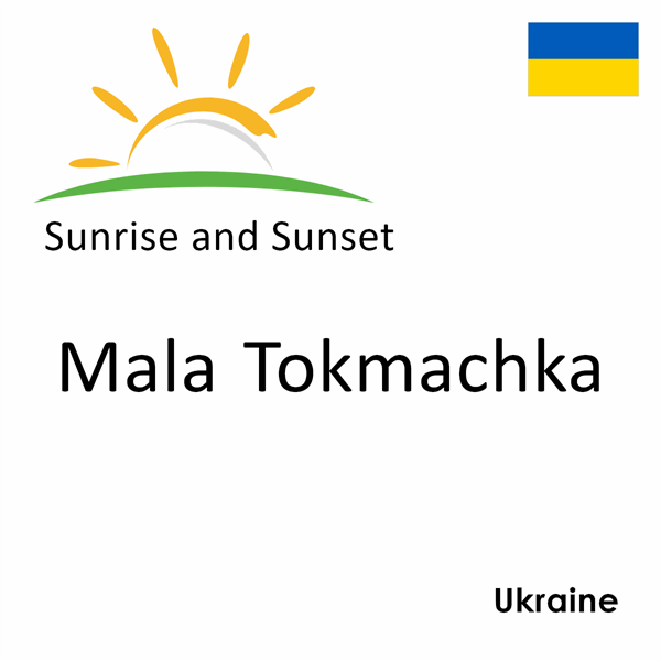 Sunrise and sunset times for Mala Tokmachka, Ukraine