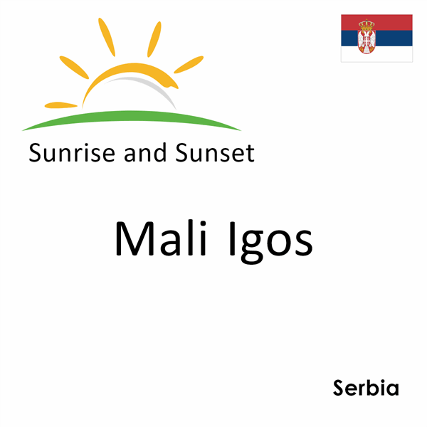 Sunrise and sunset times for Mali Igos, Serbia