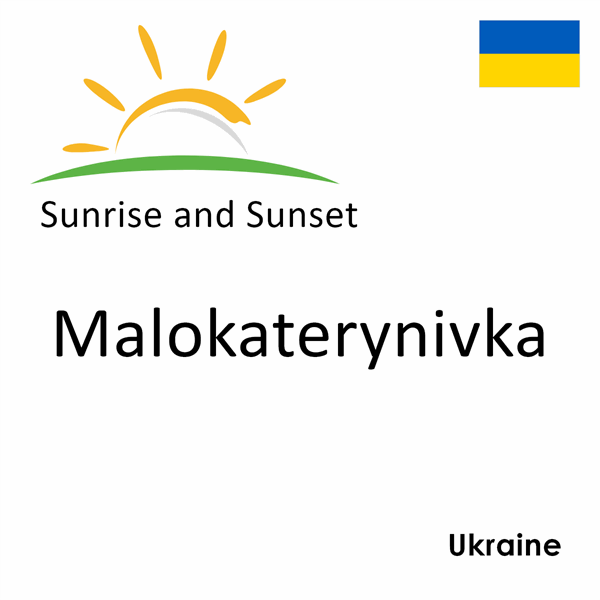 Sunrise and sunset times for Malokaterynivka, Ukraine