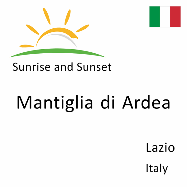 Sunrise and sunset times for Mantiglia di Ardea, Lazio, Italy