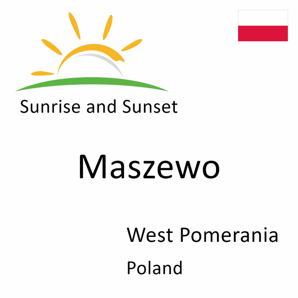 Sunrise and sunset times for Maszewo, West Pomerania, Poland