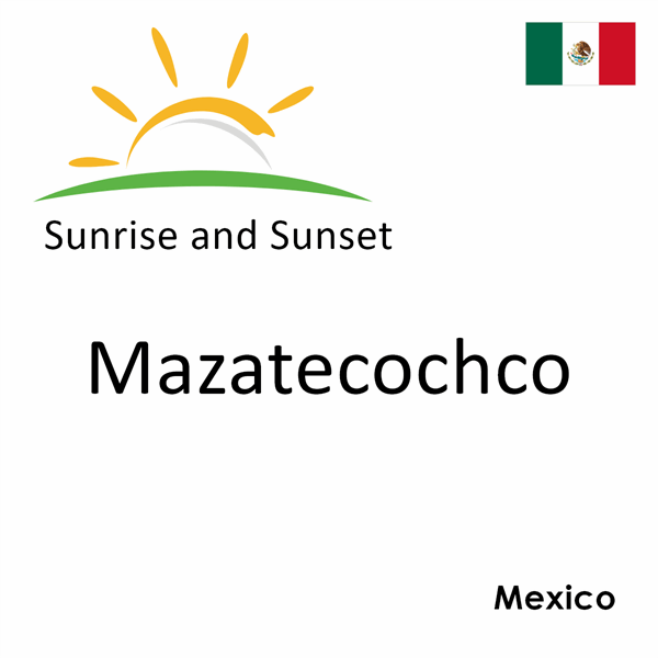 Sunrise and sunset times for Mazatecochco, Mexico