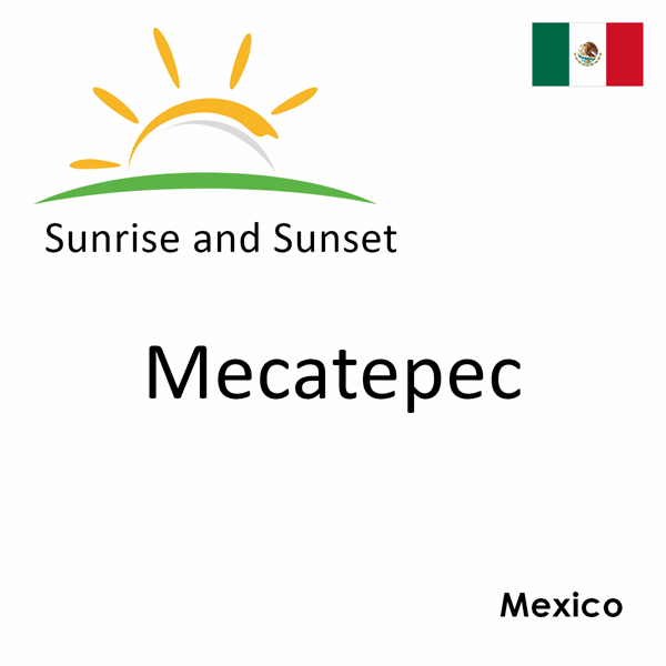 Sunrise and sunset times for Mecatepec, Mexico