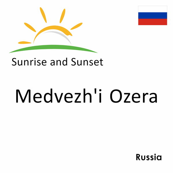 Sunrise and sunset times for Medvezh'i Ozera, Russia