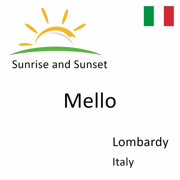 Sunrise and sunset times for Mello, Lombardy, Italy