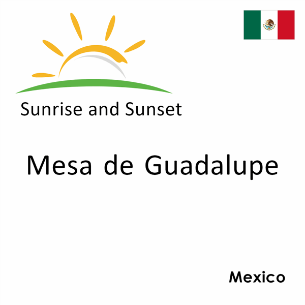 Sunrise and sunset times for Mesa de Guadalupe, Mexico