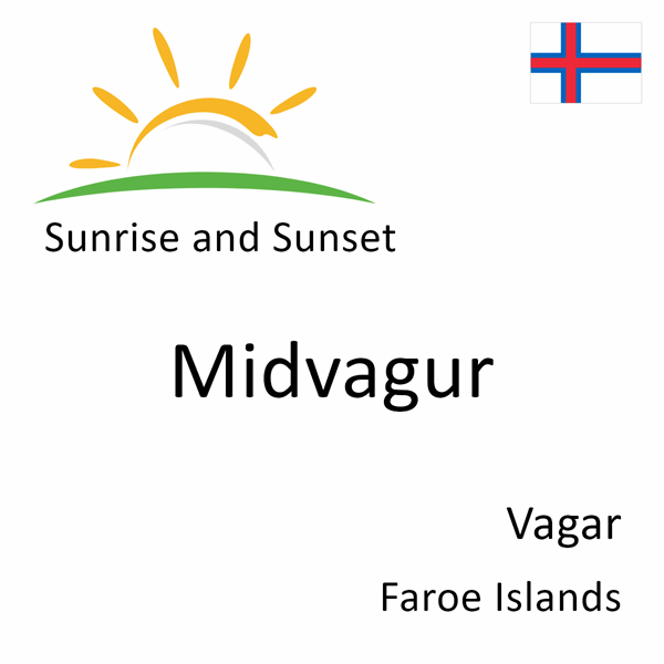 Sunrise and sunset times for Midvagur, Vagar, Faroe Islands