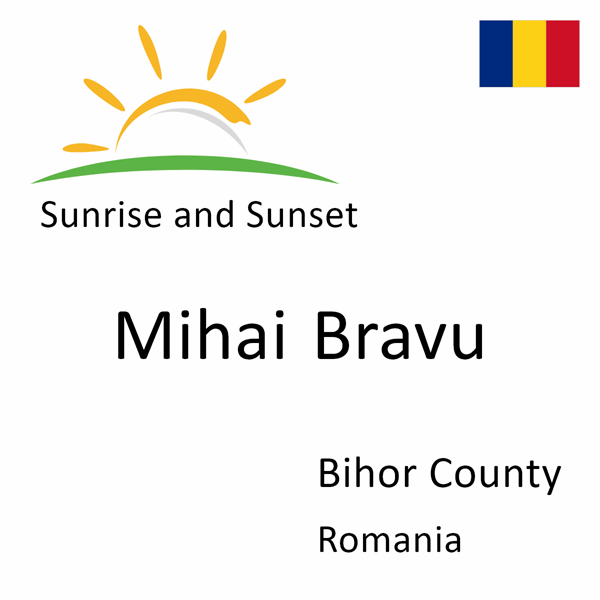Sunrise and sunset times for Mihai Bravu, Bihor County, Romania