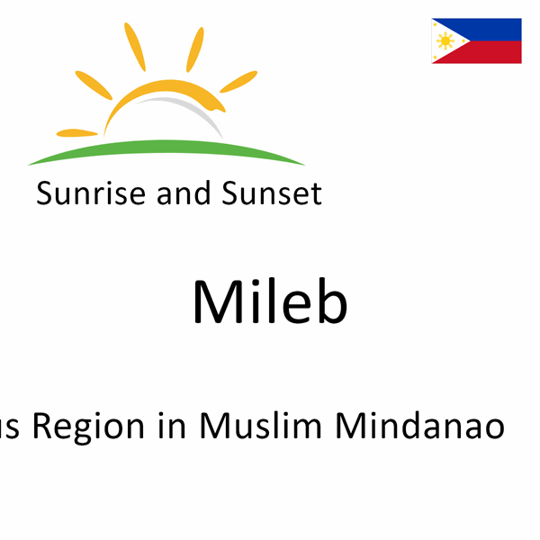 Sunrise and sunset times for Mileb, Autonomous Region in Muslim Mindanao, Philippines
