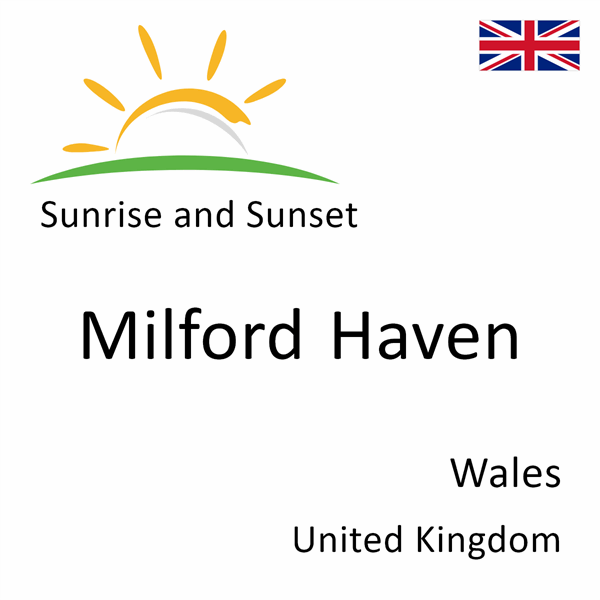 Sunrise and sunset times for Milford Haven, Wales, United Kingdom
