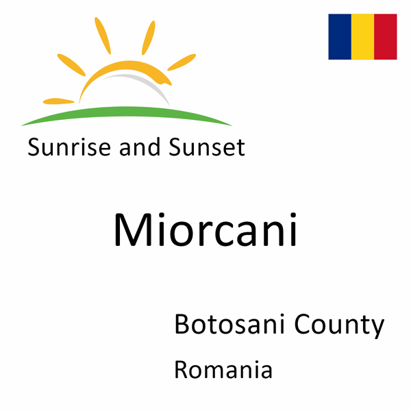 Sunrise and sunset times for Miorcani, Botosani County, Romania