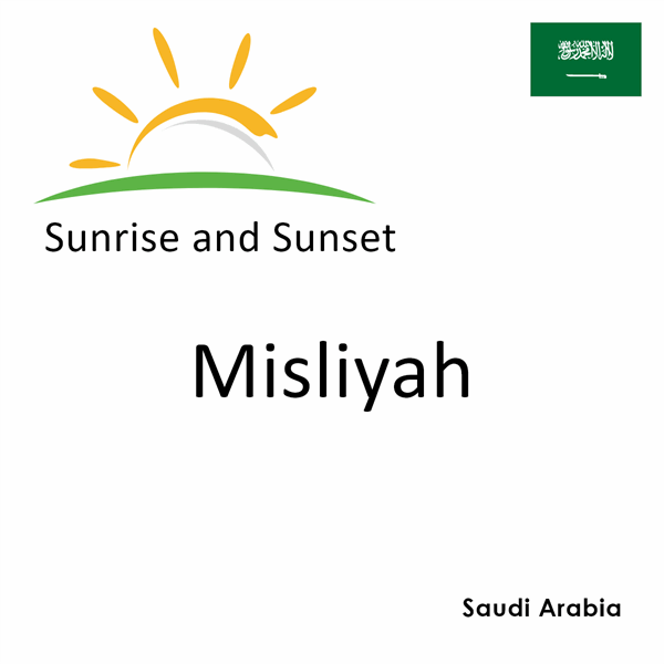 Sunrise and sunset times for Misliyah, Saudi Arabia