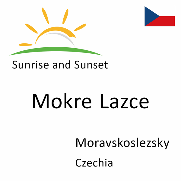 Sunrise and sunset times for Mokre Lazce, Moravskoslezsky, Czechia