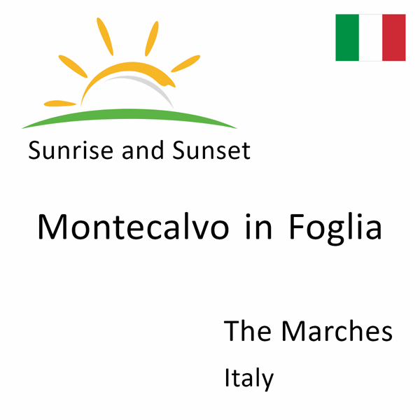 Sunrise and sunset times for Montecalvo in Foglia, The Marches, Italy