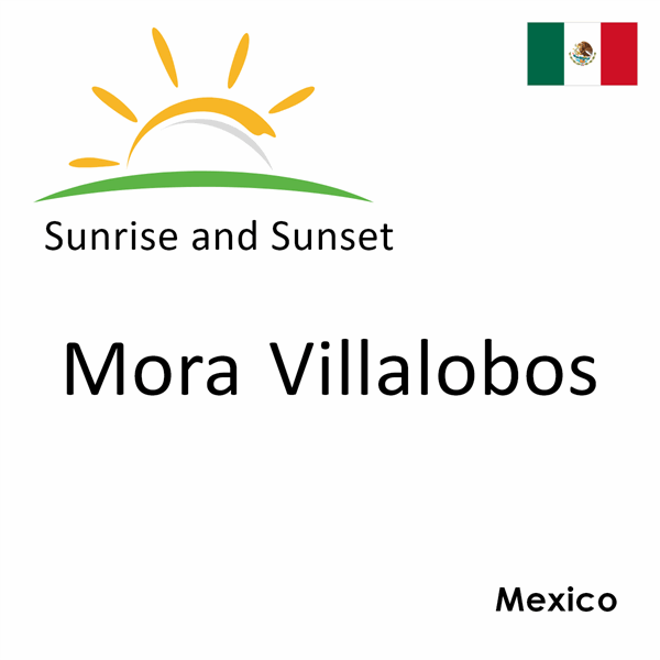 Sunrise and sunset times for Mora Villalobos, Mexico