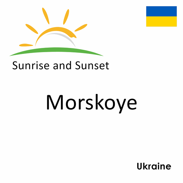 Sunrise and sunset times for Morskoye, Ukraine