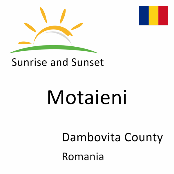 Sunrise and sunset times for Motaieni, Dambovita County, Romania