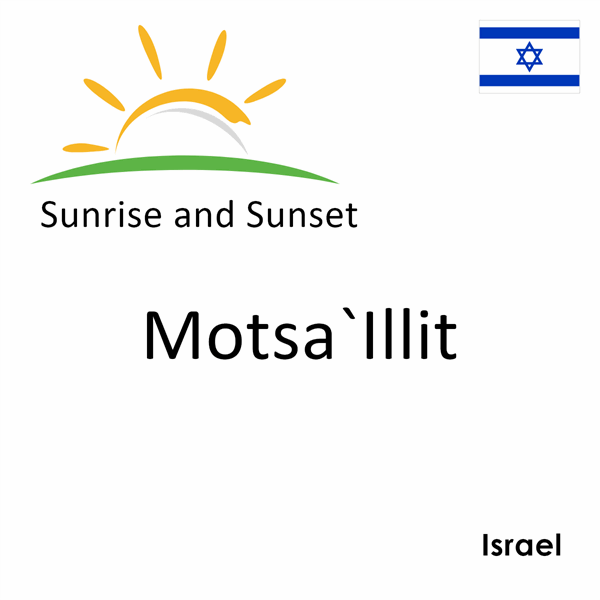 Sunrise and sunset times for Motsa`Illit, Israel