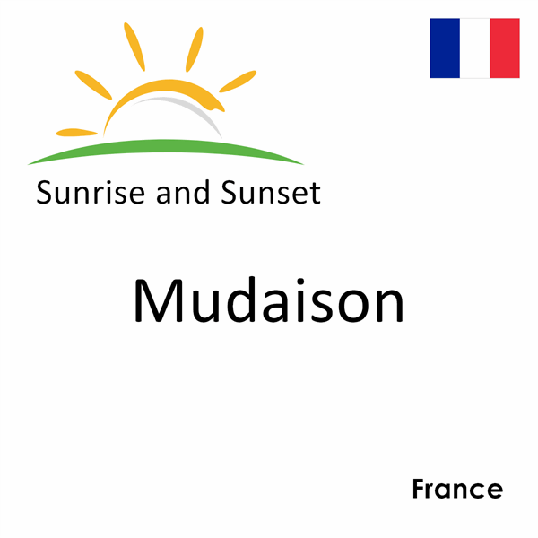 Sunrise and sunset times for Mudaison, France