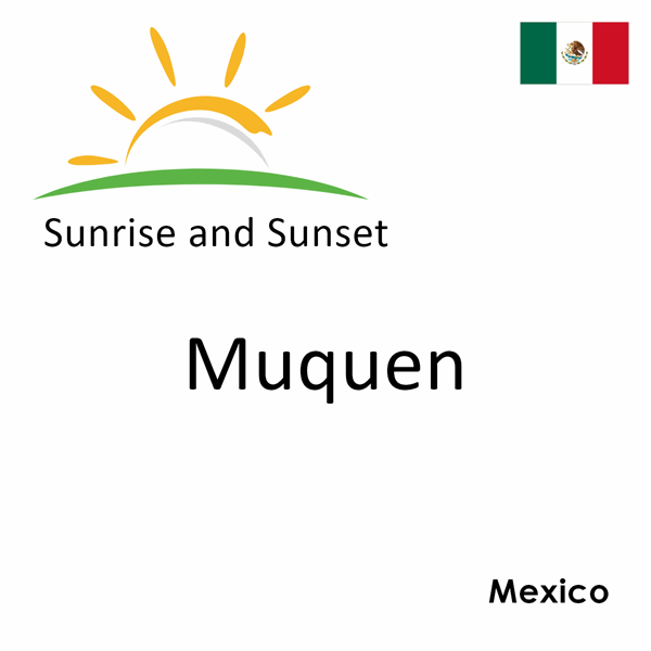 Sunrise and sunset times for Muquen, Mexico