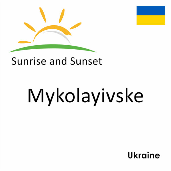 Sunrise and sunset times for Mykolayivske, Ukraine
