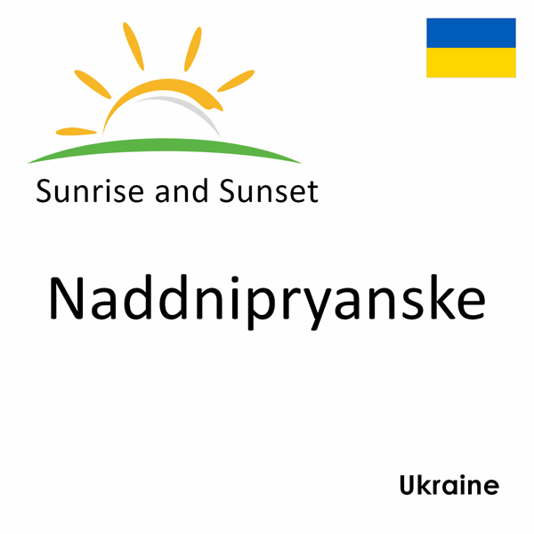 Sunrise and sunset times for Naddnipryanske, Ukraine