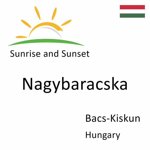 Sunrise and sunset times for Nagybaracska, Bacs-Kiskun, Hungary