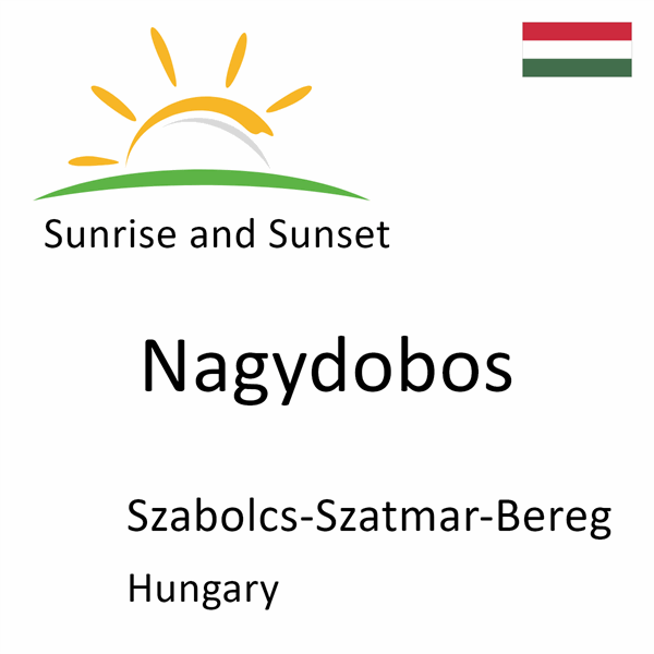 Sunrise and sunset times for Nagydobos, Szabolcs-Szatmar-Bereg, Hungary