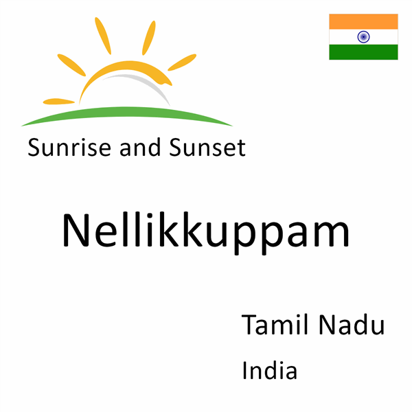 Sunrise and sunset times for Nellikkuppam, Tamil Nadu, India