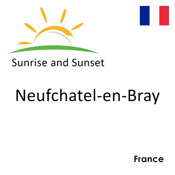 Sunrise and sunset times for Neufchatel-en-Bray, France