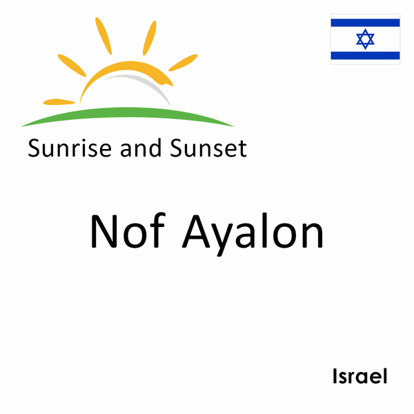 Sunrise and sunset times for Nof Ayalon, Israel