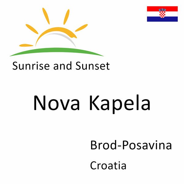 Sunrise and sunset times for Nova Kapela, Brod-Posavina, Croatia