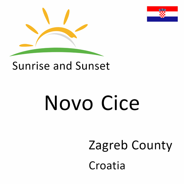 Sunrise and sunset times for Novo Cice, Zagreb County, Croatia