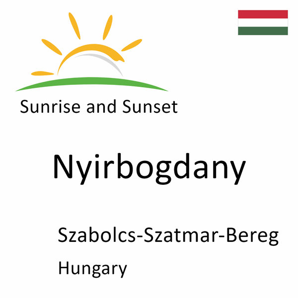 Sunrise and sunset times for Nyirbogdany, Szabolcs-Szatmar-Bereg, Hungary