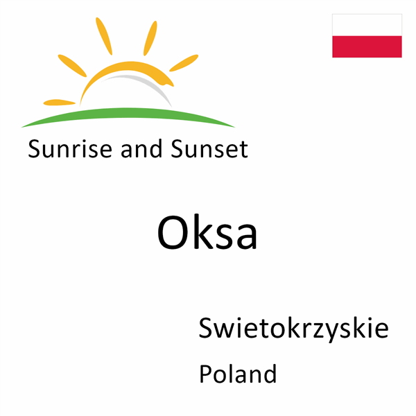 Sunrise and sunset times for Oksa, Swietokrzyskie, Poland