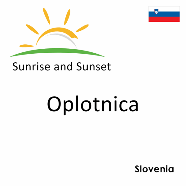 Sunrise and sunset times for Oplotnica, Slovenia