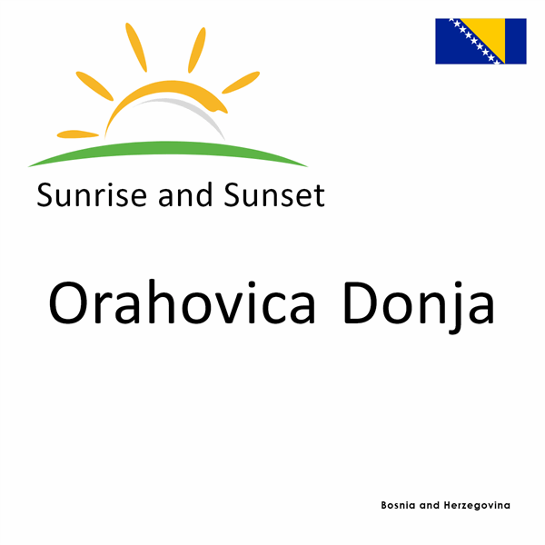 Sunrise and sunset times for Orahovica Donja, Bosnia and Herzegovina