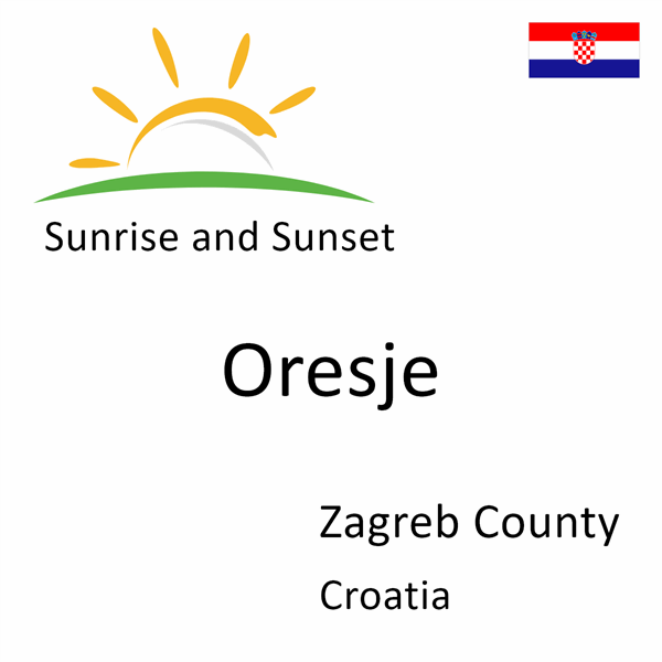Sunrise and sunset times for Oresje, Zagreb County, Croatia