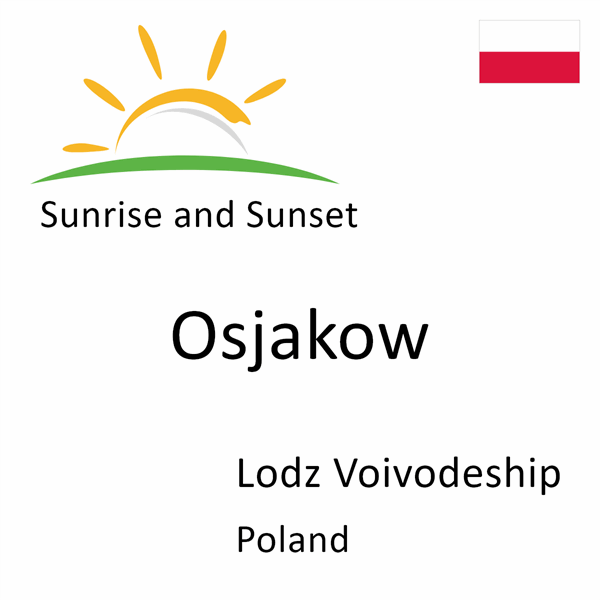 Sunrise and sunset times for Osjakow, Lodz Voivodeship, Poland