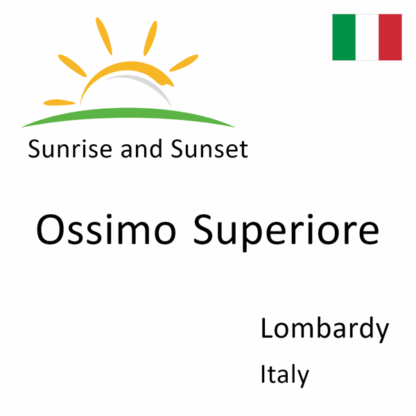 Sunrise and sunset times for Ossimo Superiore, Lombardy, Italy